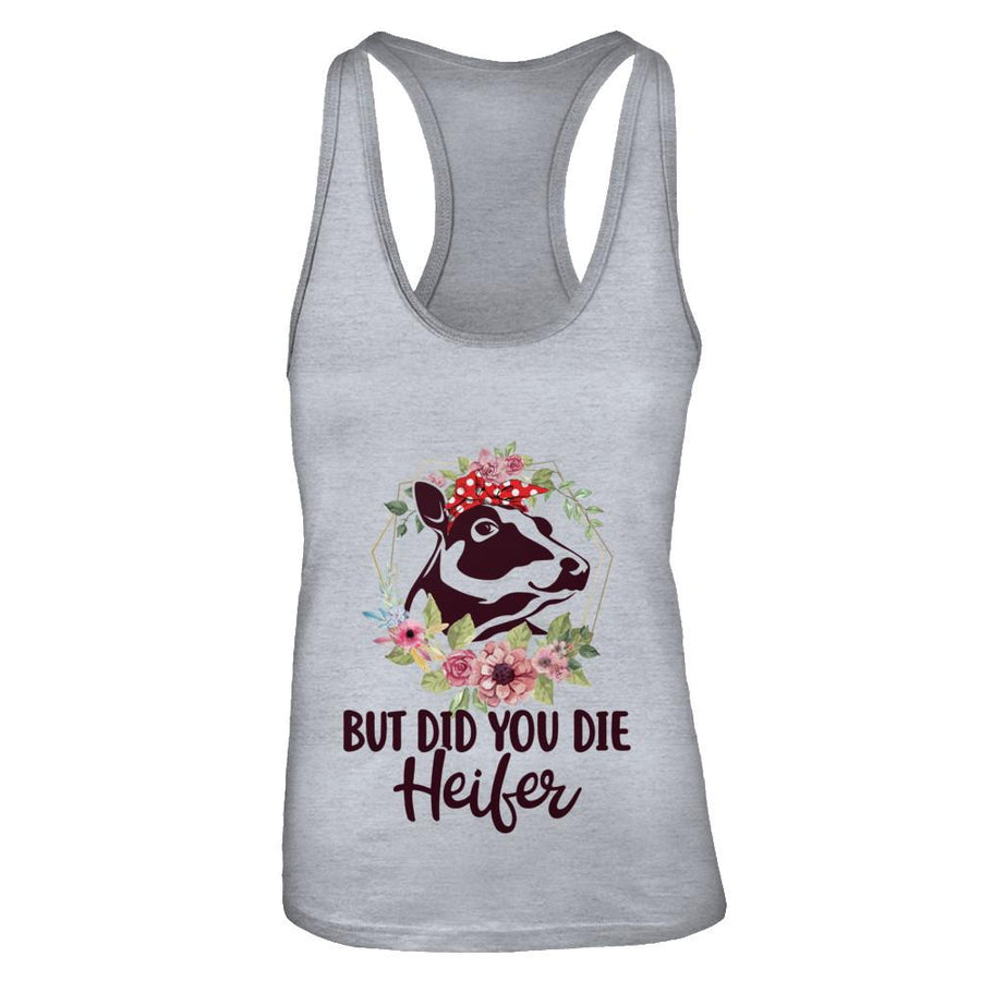 Funny Farmer Female Cow But Did You Die Heifer-T-Shirt & Tank Top-Women's Ideal Racerback Tank-Heather Grey