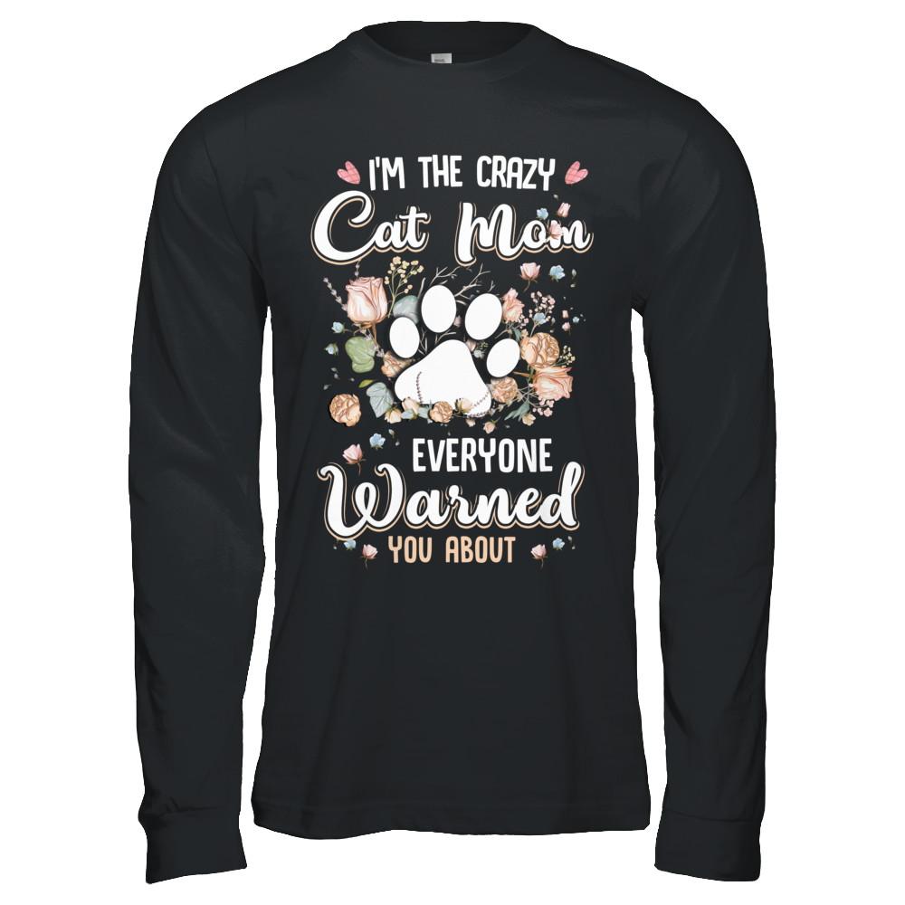 I'm The Crazy Cat Mom Every Warned You About-T-Shirt & Hoodie-Long Sleeve T-Shirt-Black