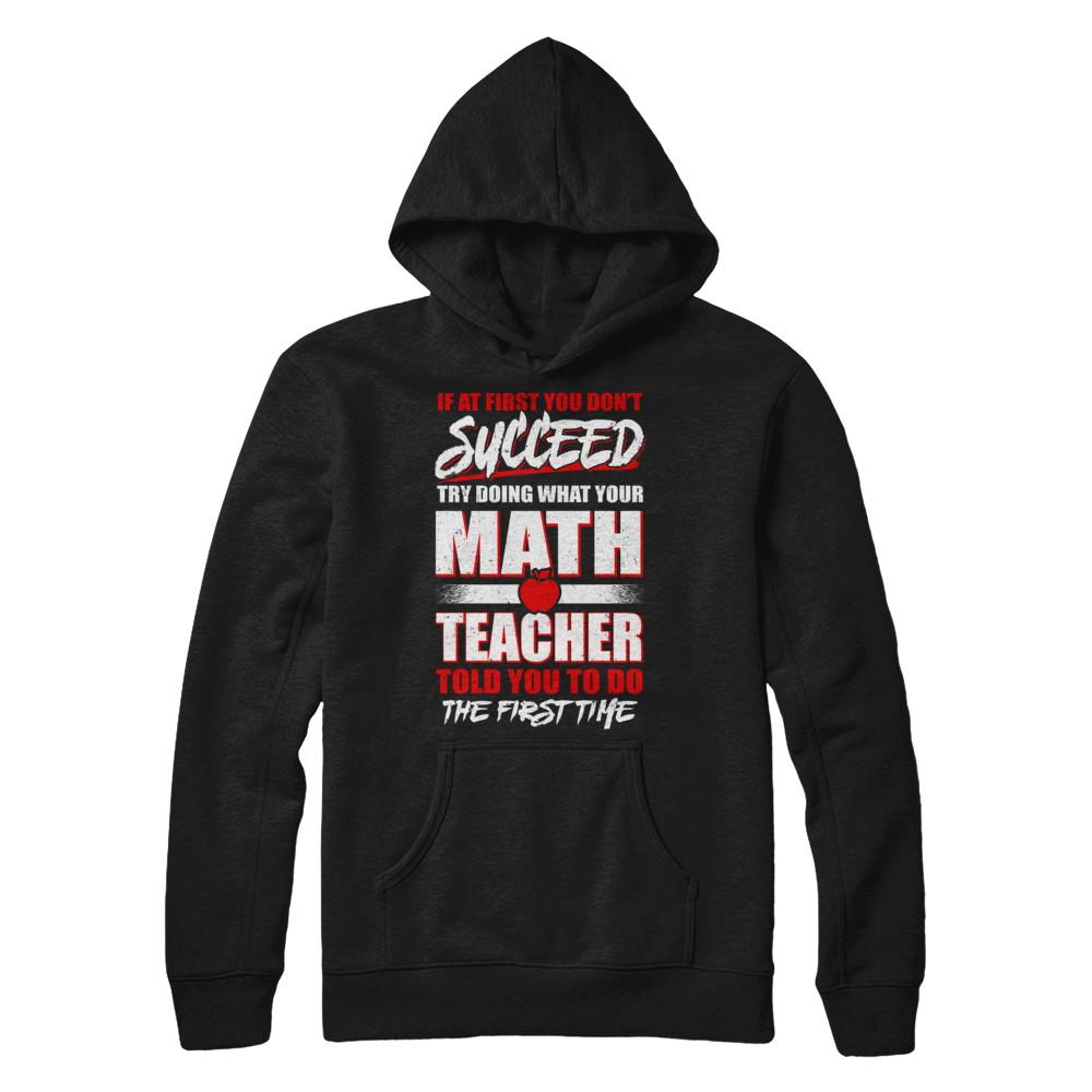 If At First You Don't Succeed Try Doing What Your Math Teacher-T-Shirt & Hoodie-Pullover Hoodie-Black