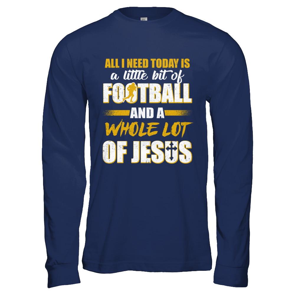 All I Need Today Is A Little Bit Of Football And A Whole Lot Of Jesus-T-Shirt & Hoodie-Long Sleeve T-Shirt-Navy