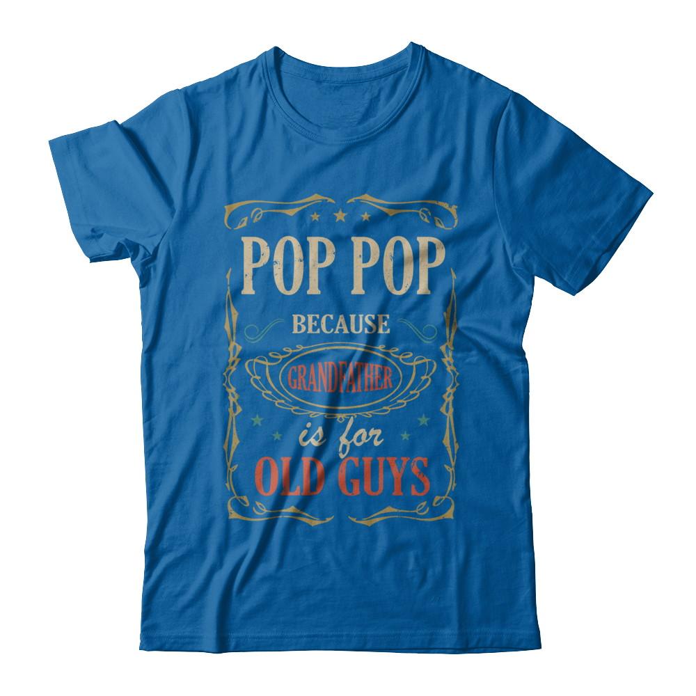 Pop Pop Because Grandfather Is For Old Guys Fathers Day Gift-T-Shirt & Hoodie-Classic T-Shirt-Royal