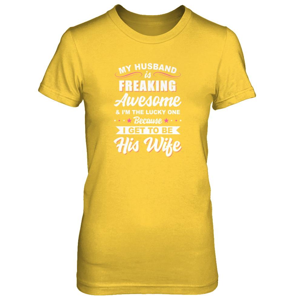 My Husband Is Freaking Awesome I'm The Lucky One Wife-T-Shirt & Tank Top-Women's T-Shirt-Daisy
