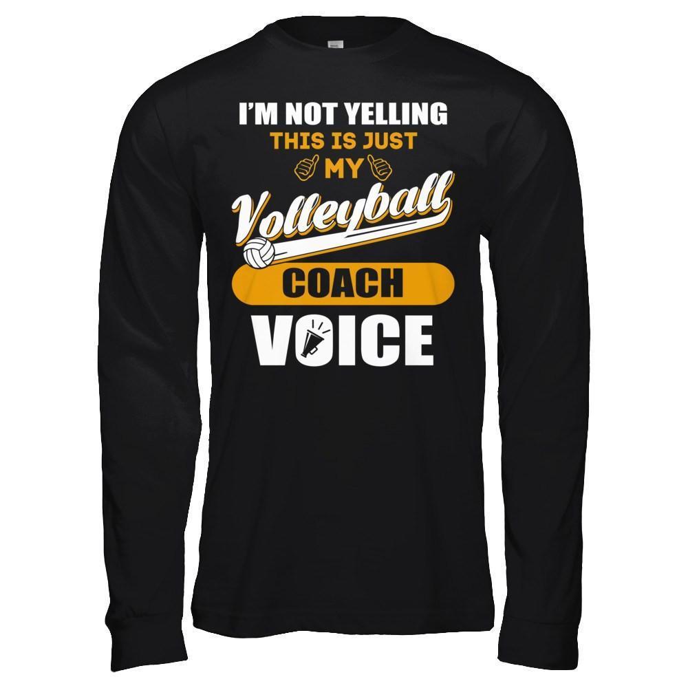 I'm Not Yelling This Is Just My Volleyball Coach Voice-T-Shirt & Hoodie-Long Sleeve T-Shirt-Black