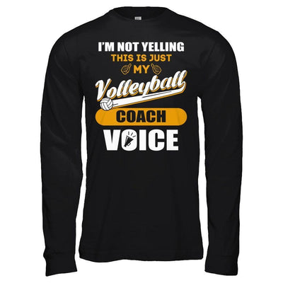 I'm Not Yelling This Is Just My Volleyball Coach Voice-T-Shirt & Hoodie-Long Sleeve T-Shirt-Black