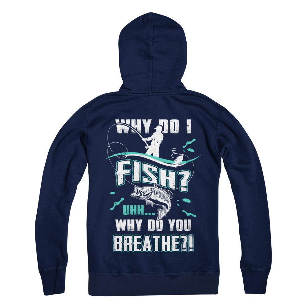 Why Do I Fish Uhh Why Do You Breathe Fishing-T-Shirt & Hoodie-Pullover Hoodie-Navy