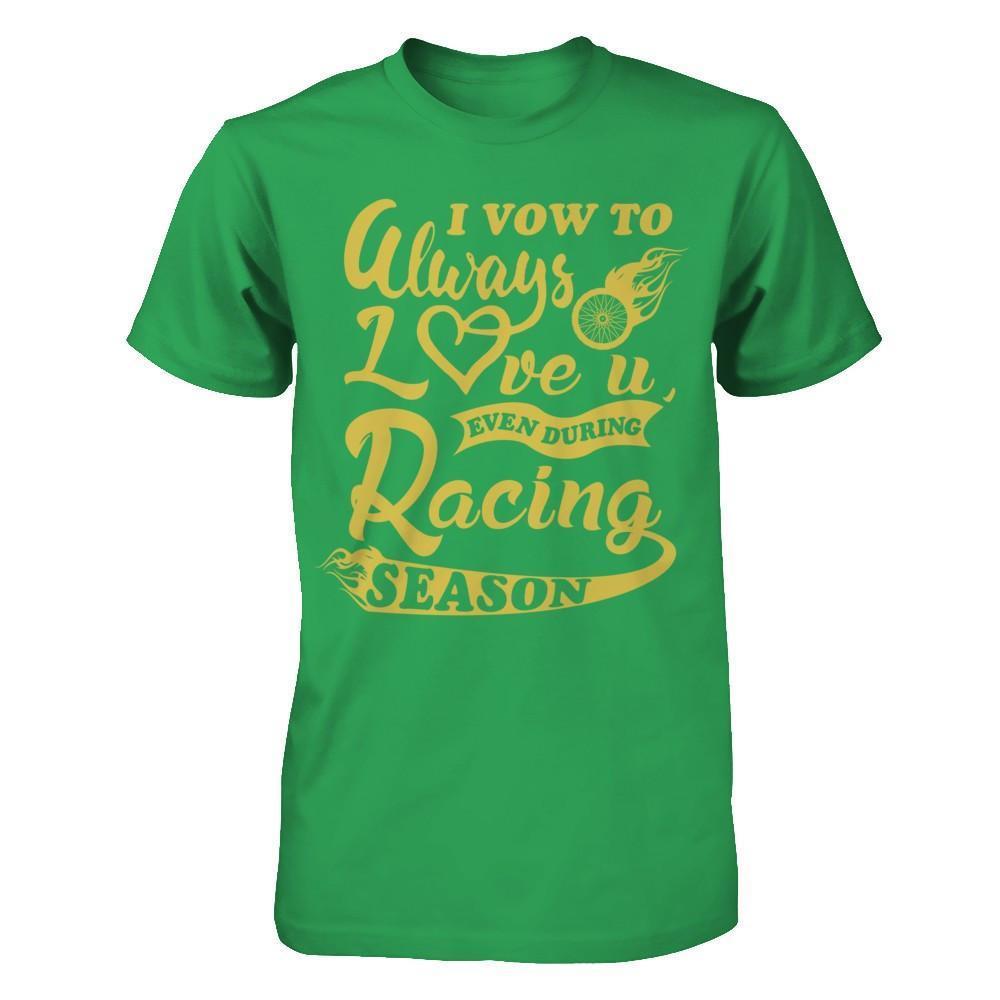 I Vow To Always Love You Even During Racing Season-T-Shirt & Hoodie-Premium T-Shirt-Kelly Green