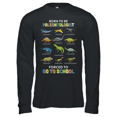 Born To Be A PALEONTOLOGIST Forced To Go To School-T-Shirt & Hoodie-Long Sleeve T-Shirt-Black
