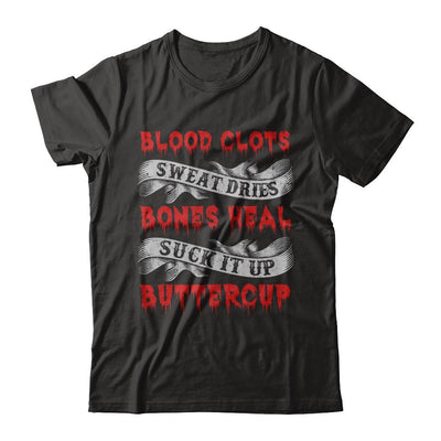 Sweat Dries Blood Clots Bones Heal Suck It Up Buttercup-T-Shirt & Hoodie-Premium T-Shirt-Black