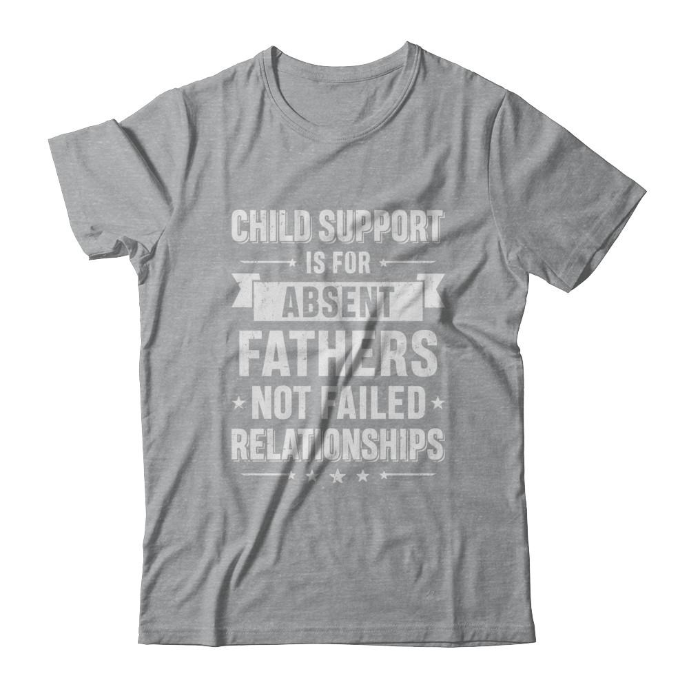 Child Support Is For Absent Fathers-T-Shirt & Hoodie-Classic T-Shirt-Sport Grey