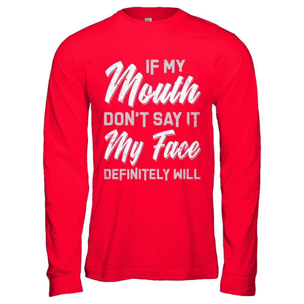If My Mouth Don't Say It My Face Will-T-Shirt & Hoodie-Long Sleeve T-Shirt-Red