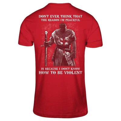Knight Templar Don't Ever Think That The Reason I'm Peaceful-T-Shirt & Hoodie-Classic T-Shirt-Red