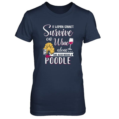 A Woman Can't Survive On Wine Alone Poodle Dog-T-Shirt & Tank Top-Women's T-Shirt-Navy