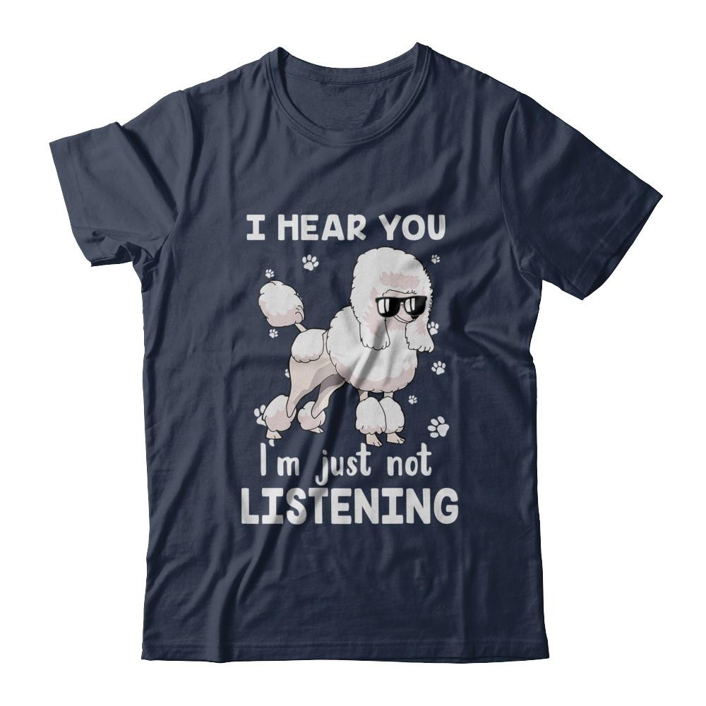 I Hear You I'm Just Not Listening Funny Poodle-T-Shirt & Hoodie-Classic T-Shirt-Navy