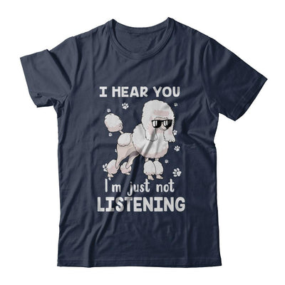 I Hear You I'm Just Not Listening Funny Poodle-T-Shirt & Hoodie-Classic T-Shirt-Navy