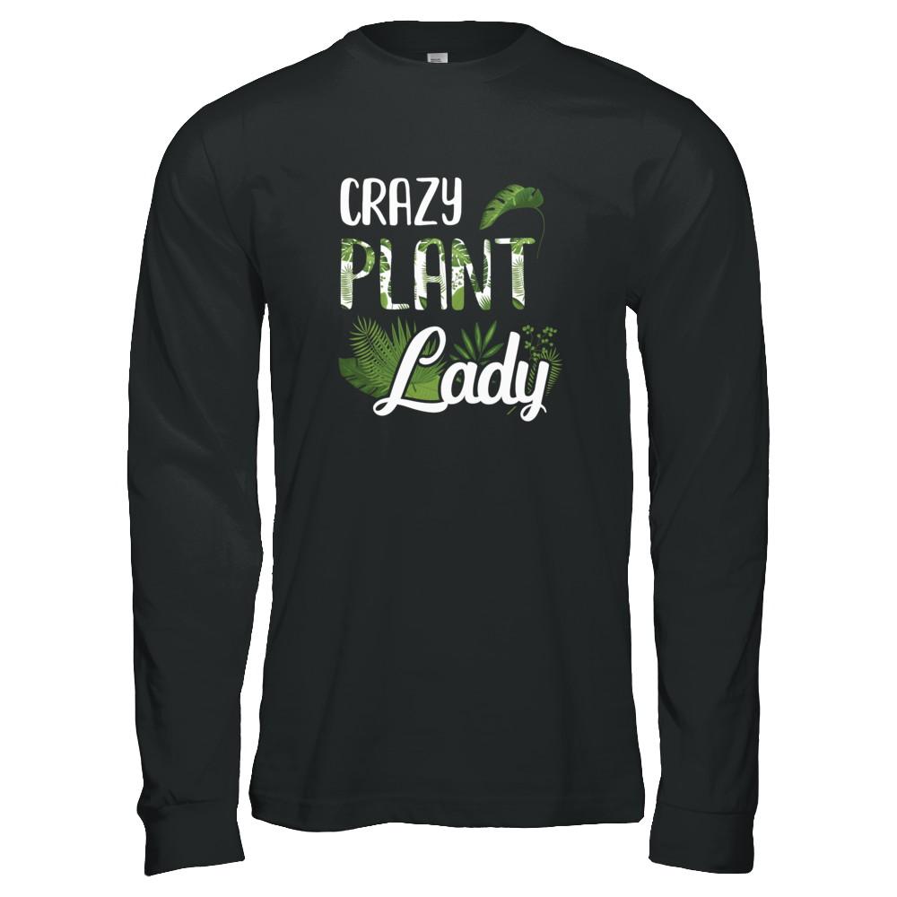 Crazy Plant Lady Funny Gardening Plant Mom Gift-T-Shirt & Tank Top-Long Sleeve T-Shirt-Black