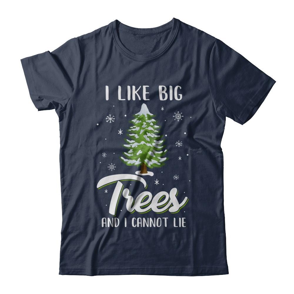 I Like Big Trees And I Cannot Lie Christmas Gift-T-Shirt & Sweatshirt-Classic T-Shirt-Navy