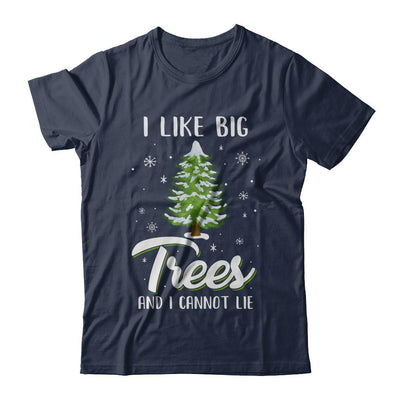 I Like Big Trees And I Cannot Lie Christmas Gift-T-Shirt & Sweatshirt-Classic T-Shirt-Navy