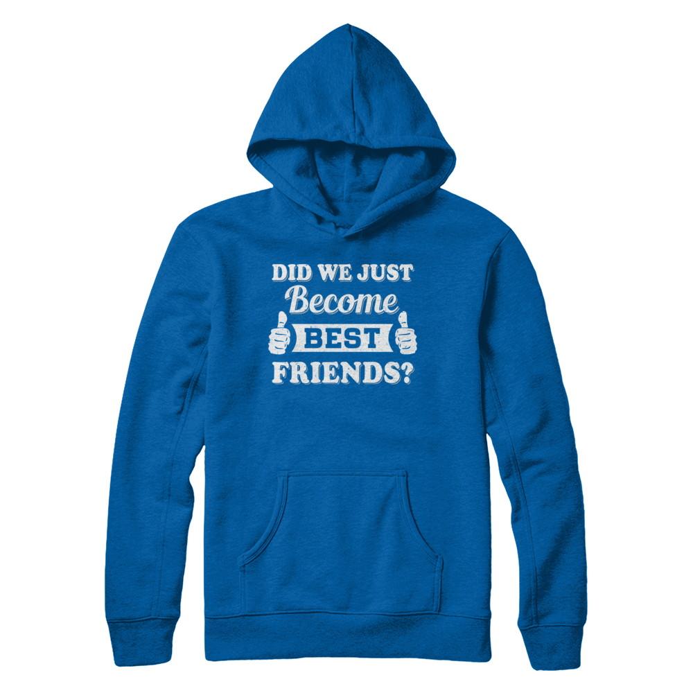 Did We Just Become Best Friends-T-Shirt & Hoodie-Pullover Hoodie-Royal