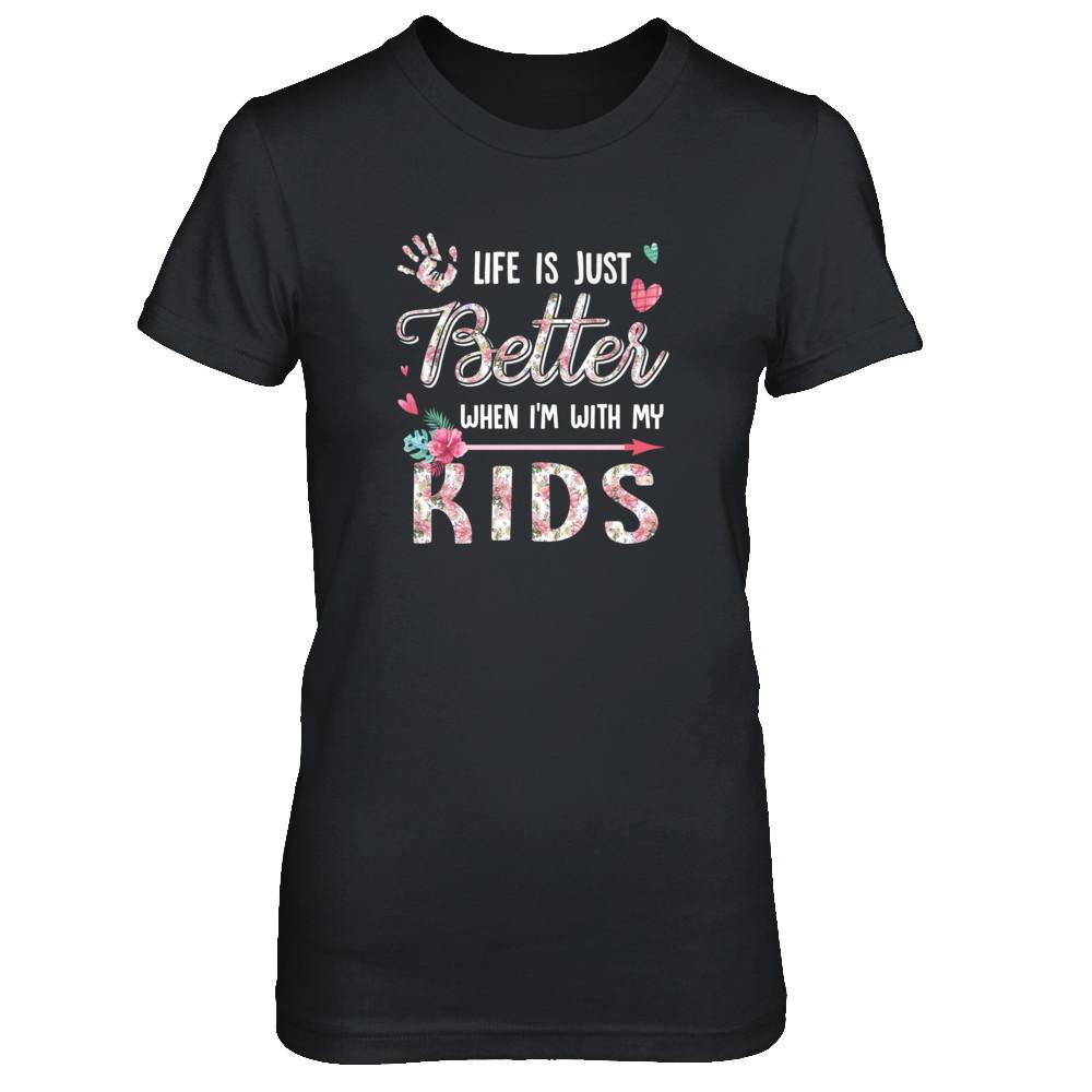 Life Is Just Better When Im With My Kids Mom Gift-T-Shirt & Tank Top-Women's T-Shirt-Black