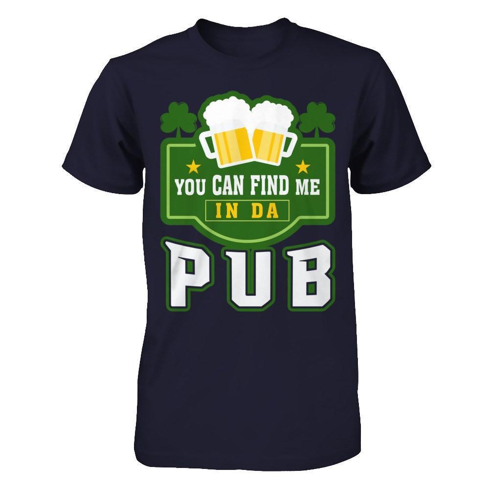 You Can Find Me In Da Pub St Patrick's Day-T-Shirt & Hoodie-Premium T-Shirt-Midnight Navy