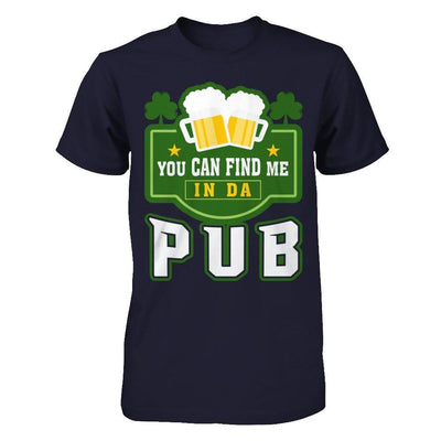 You Can Find Me In Da Pub St Patrick's Day-T-Shirt & Hoodie-Premium T-Shirt-Midnight Navy