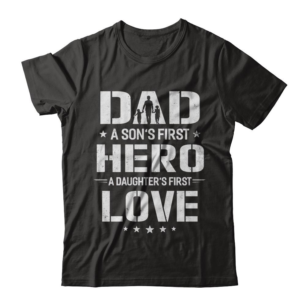 Dad A Son's First Hero A Daughter's First Love Daddy Fathers Day-T-Shirt & Hoodie-Classic T-Shirt-Black