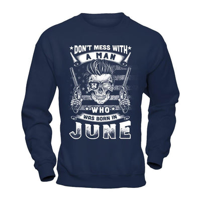 Don't Mess With A Man Who Was Born In June-T-Shirt & Hoodie-Crewneck Sweatshirt-Navy