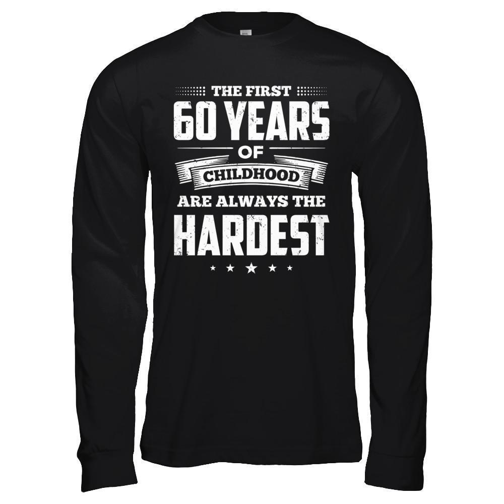 The First 60 Years Of Childhood Are Always The Hardest Birthday-T-Shirt & Hoodie-Long Sleeve T-Shirt-Black