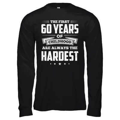 The First 60 Years Of Childhood Are Always The Hardest Birthday-T-Shirt & Hoodie-Long Sleeve T-Shirt-Black