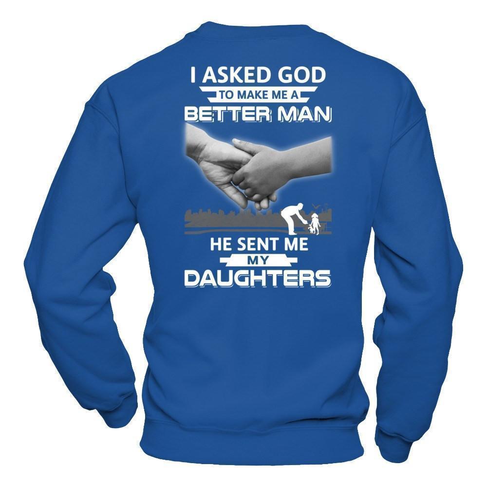 I Asked God To Make Me A Better Man He Sent Me My Daughters-T-Shirt & Hoodie-Crewneck Sweatshirt-Royal