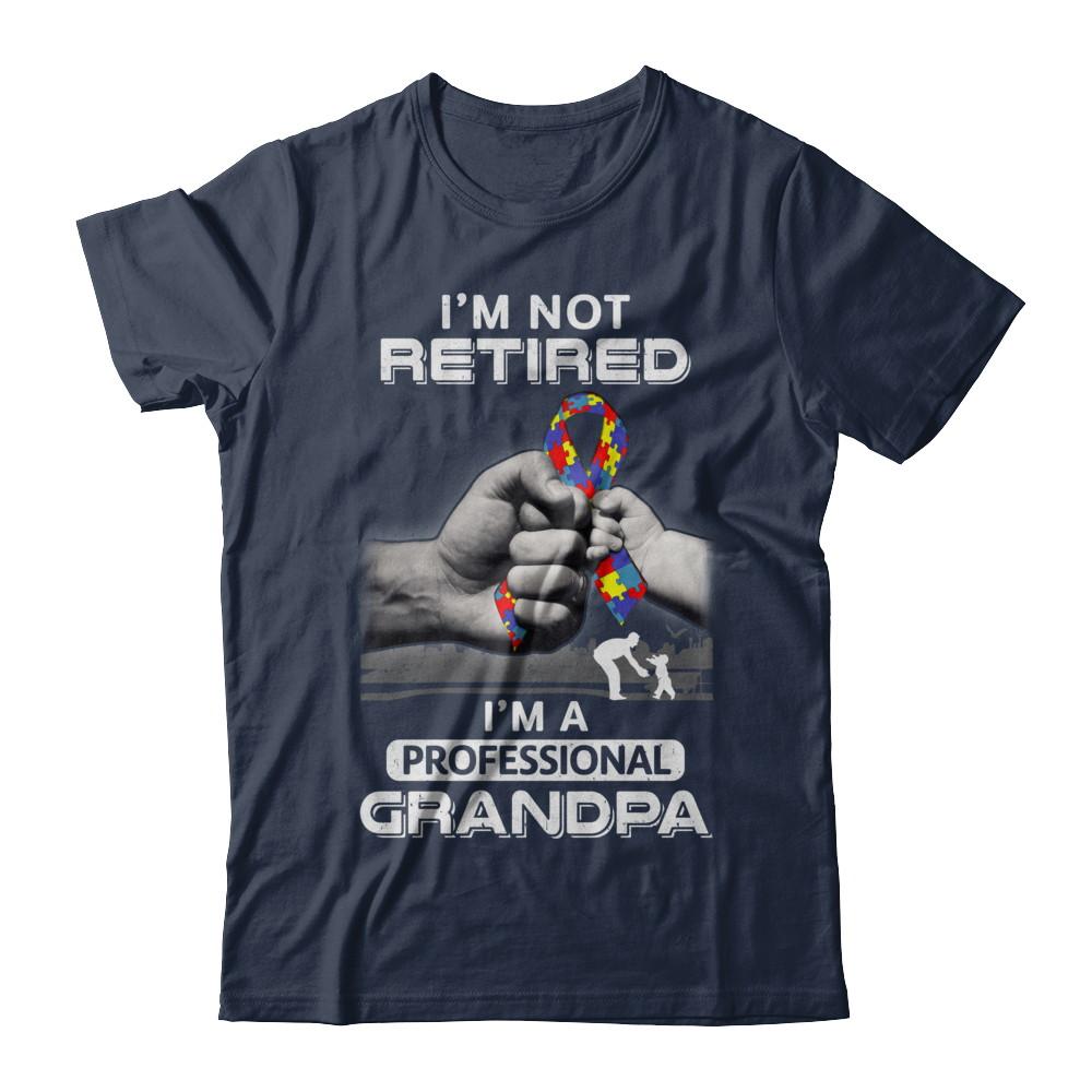 I'm Not Retired I'm A Professional Grandpa Autism-T-Shirt & Hoodie-Classic T-Shirt-Navy