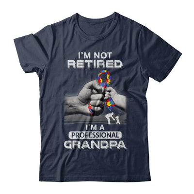 I'm Not Retired I'm A Professional Grandpa Autism-T-Shirt & Hoodie-Classic T-Shirt-Navy
