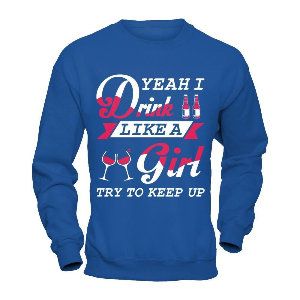 Yeah I Drink Like A Girl-T-Shirt & Hoodie-Crewneck Sweatshirt-Royal