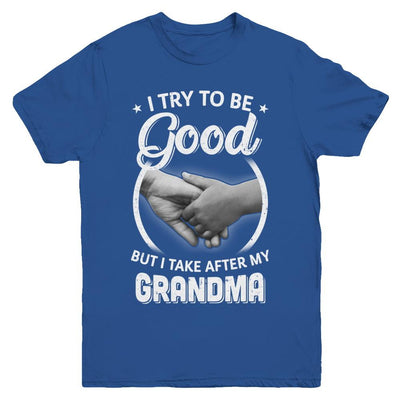 I Try To Be Good But I Take After My Grandma Toddler Kids Youth-Youth Shirt-Youth T-Shirt-Royal