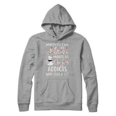 What Doesn't Kill Us Moms Make Us Coffee Addicts Cuss-T-Shirt & Hoodie-Pullover Hoodie-Light Steel