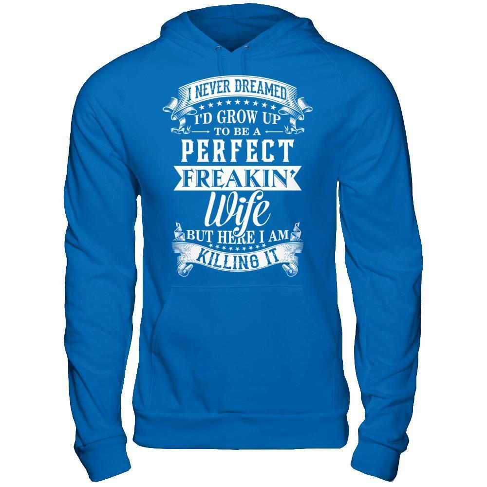 I Never Dreamed I'd Grow Up To Be A Perfect Freakin' Wife-T-Shirt & Hoodie-Pullover Hoodie-Royal
