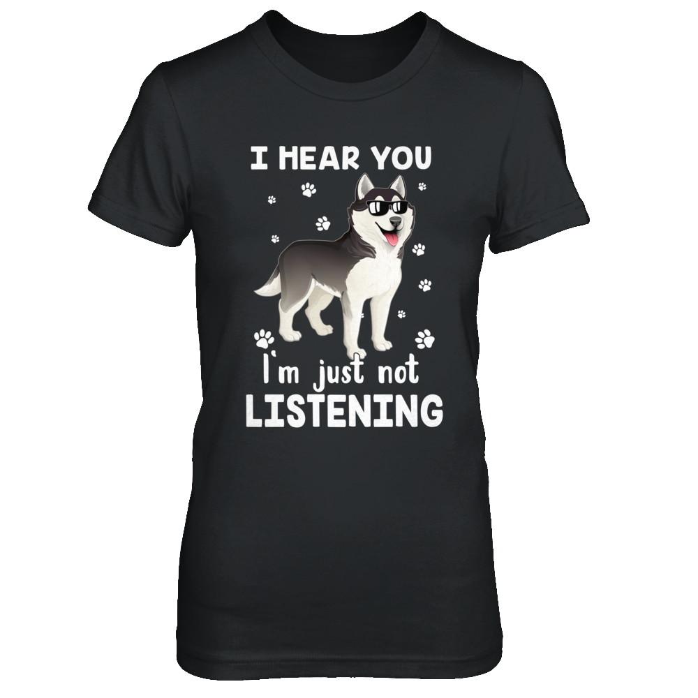 I Hear You I'm Just Not Listening Funny Husky-T-Shirt & Hoodie-Women's T-Shirt-Black