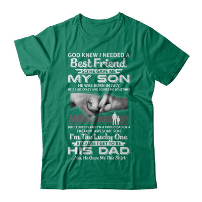 I Needed A Best Friend He Gave Me My Son July Dad-T-Shirt & Hoodie-Classic T-Shirt-Kelly Green