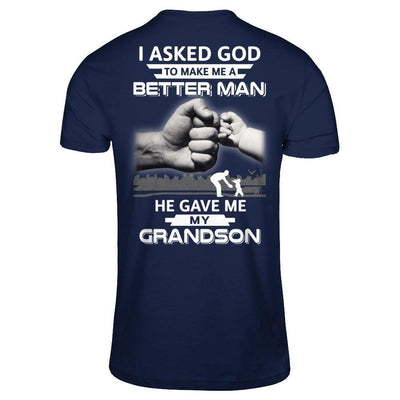 I Asked God To Make Me A Better Man He Gave Me My Grandson-T-Shirt & Hoodie-Classic T-Shirt-Navy