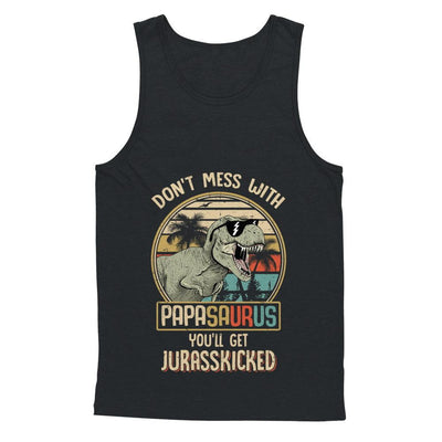 Don't Mess With Papasaurus You'll Get Jurasskicked-T-Shirt & Hoodie-Unisex Tank-Black