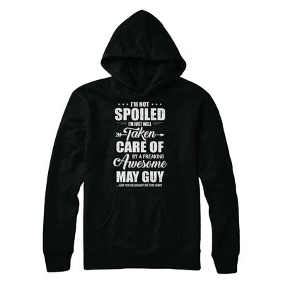 I Am Not Spoiled Just Well Taken Care Of May Guy-T-Shirt & Hoodie-Pullover Hoodie-Black