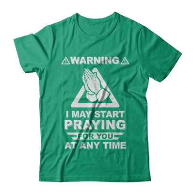 Warning I May Start Praying For You At Any Time-T-Shirt & Hoodie-Classic T-Shirt-Kelly Green
