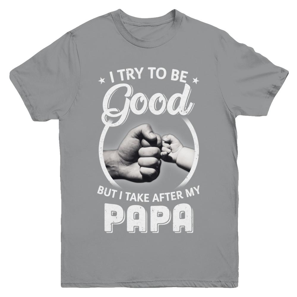 I Try To Be Good But I Take After My Papa Toddler Kids Youth-Youth Shirt-Youth T-Shirt-Sport Grey