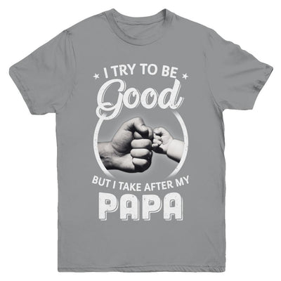 I Try To Be Good But I Take After My Papa Toddler Kids Youth-Youth Shirt-Youth T-Shirt-Sport Grey