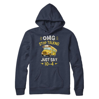 School Bus Driver Omg Stop Talking Just Say 10-4-T-Shirt & Hoodie-Pullover Hoodie-Navy