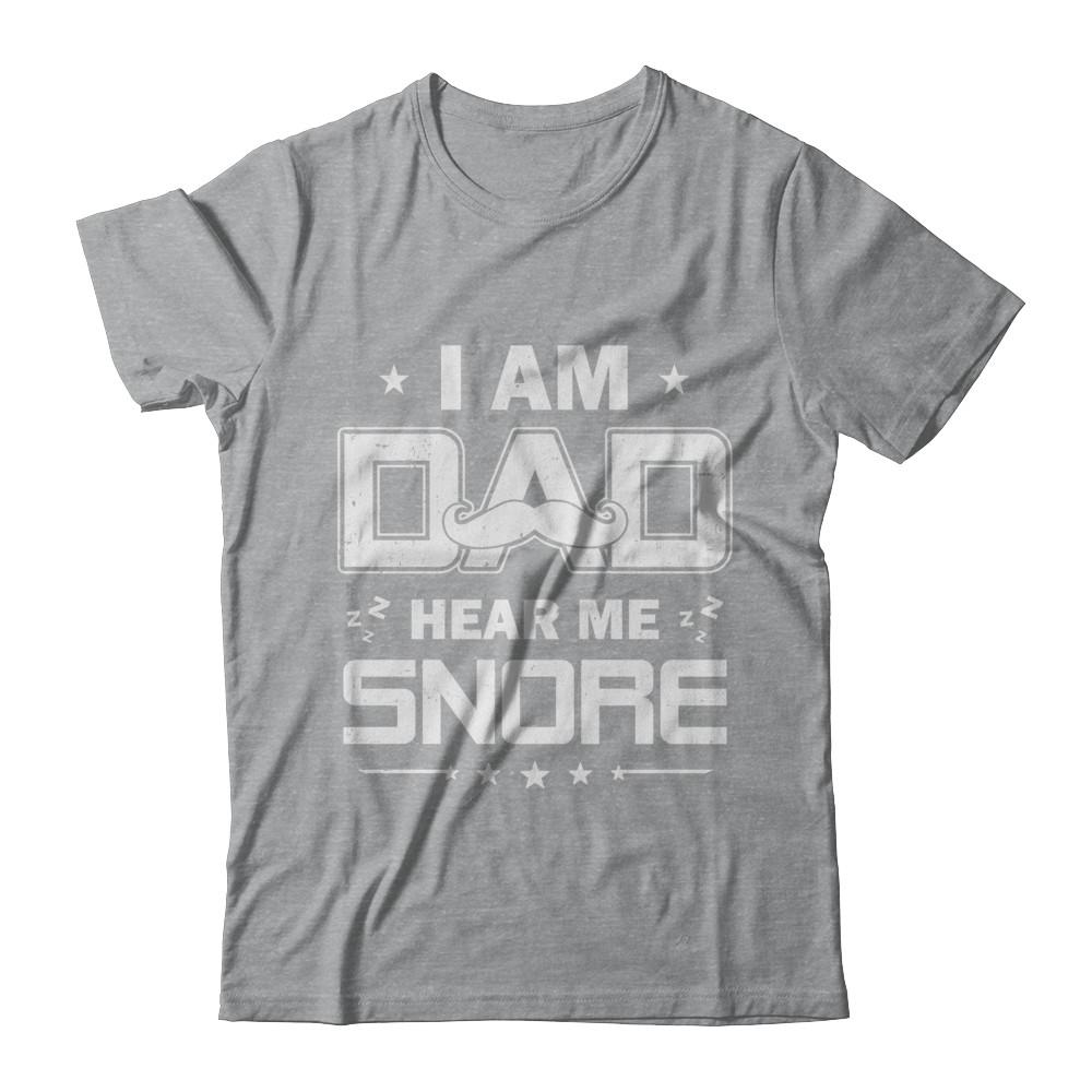 I Am Dad Hear Me Snore Sleep Nap Funny Fathers Day-T-Shirt & Hoodie-Classic T-Shirt-Sport Grey