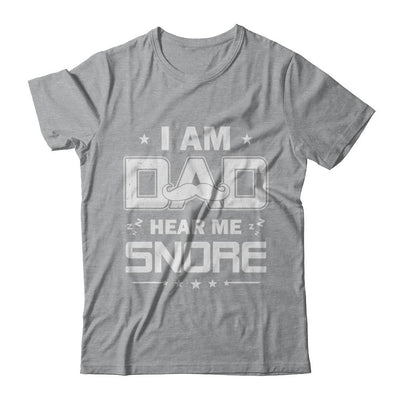 I Am Dad Hear Me Snore Sleep Nap Funny Fathers Day-T-Shirt & Hoodie-Classic T-Shirt-Sport Grey