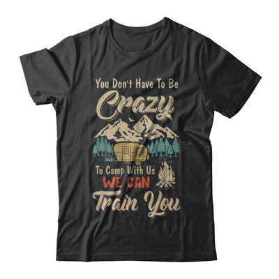 You Don't Have To Be Crazy To Camp With Us Camping-T-Shirt & Hoodie-Classic T-Shirt-Black