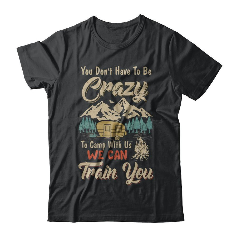 You Don't Have To Be Crazy To Camp With Us Camping-T-Shirt & Hoodie-Classic T-Shirt-Black