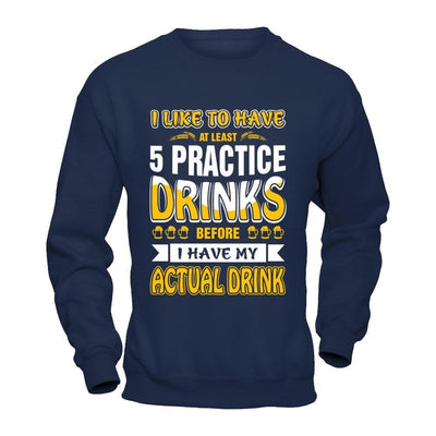 I Like To Have At Least 5 Practice Drinks-T-Shirt & Hoodie-Crewneck Sweatshirt-Navy